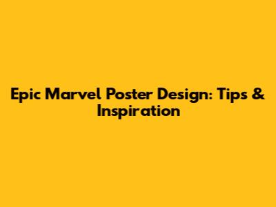 Epic Marvel Poster Design: Tips & Inspiration