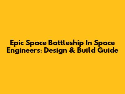 Epic Space Battleship In Space Engineers: Design & Build Guide