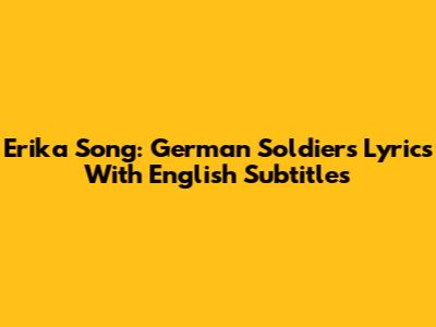 Erika Song: German Soldier's Lyrics With English Subtitles