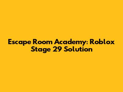 Escape Room Academy: Roblox Stage 29 Solution