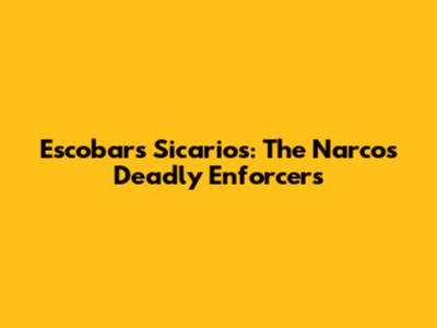Escobar's Sicarios: The Narcos' Deadly Enforcers