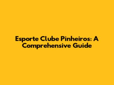 Esporte Clube Pinheiros: A Comprehensive Guide