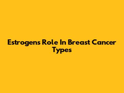 Estrogen's Role In Breast Cancer Types