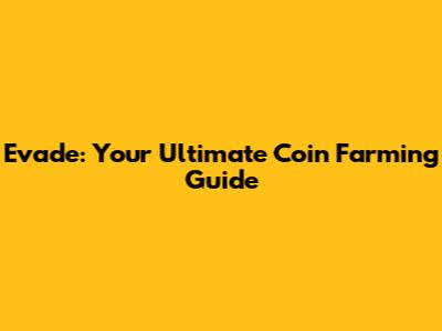 Evade: Your Ultimate Coin Farming Guide