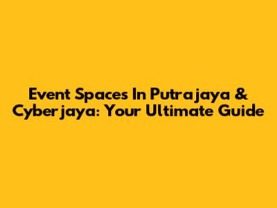 Event Spaces In Putrajaya & Cyberjaya: Your Ultimate Guide