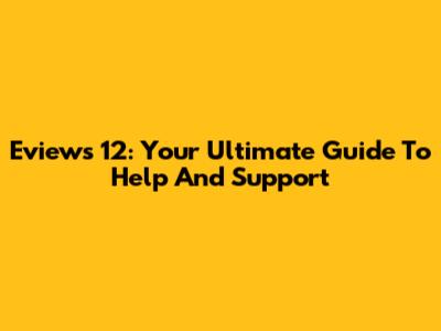 Eviews 12: Your Ultimate Guide To Help And Support