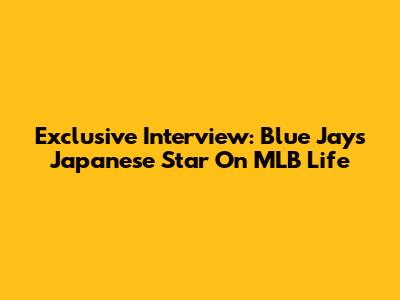 Exclusive Interview: Blue Jays' Japanese Star On MLB Life