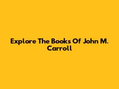 Explore The Books Of John M. Carroll