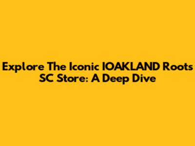 Explore The Iconic IOAKLAND Roots SC Store: A Deep Dive