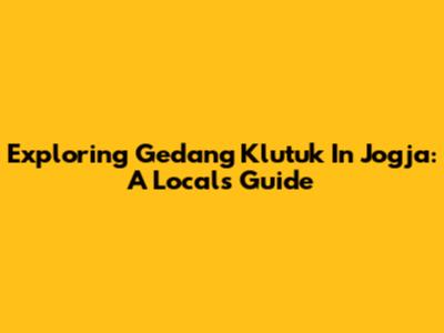 Exploring Gedang Klutuk In Jogja: A Local's Guide