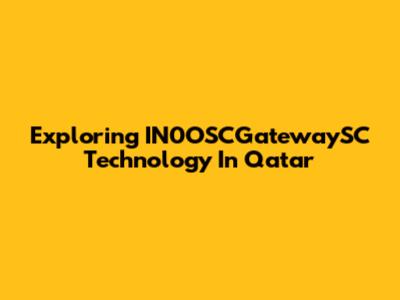 Exploring IN0OSCGatewaySC Technology In Qatar