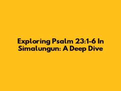 Exploring Psalm 23:1-6 In Simalungun: A Deep Dive