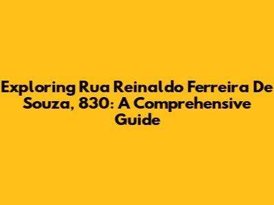 Exploring Rua Reinaldo Ferreira De Souza, 830: A Comprehensive Guide