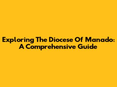 Exploring The Diocese Of Manado: A Comprehensive Guide