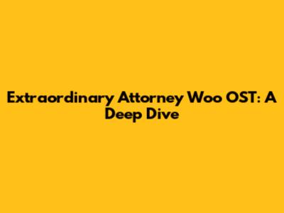 Extraordinary Attorney Woo OST: A Deep Dive