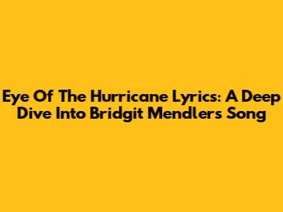 Eye Of The Hurricane Lyrics: A Deep Dive Into Bridgit Mendler's Song