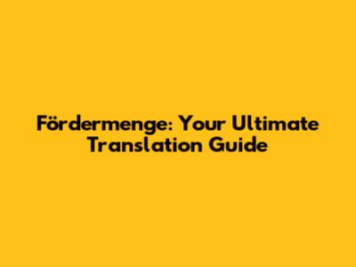 Fördermenge: Your Ultimate Translation Guide