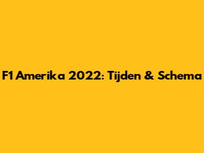 F1 Amerika 2022: Tijden & Schema