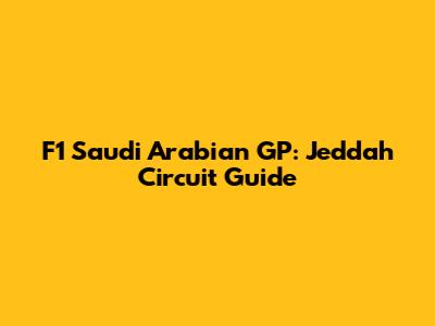F1 Saudi Arabian GP: Jeddah Circuit Guide
