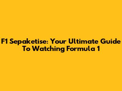 F1 Sepaketise: Your Ultimate Guide To Watching Formula 1