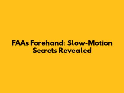 FAA's Forehand: Slow-Motion Secrets Revealed