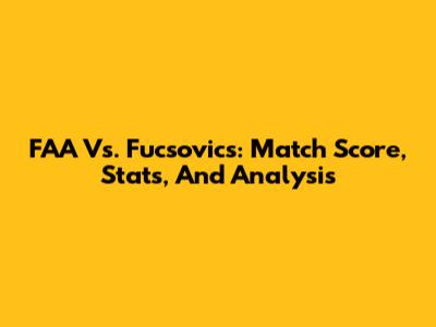 FAA Vs. Fucsovics: Match Score, Stats, And Analysis