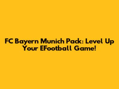 FC Bayern Munich Pack: Level Up Your EFootball Game!