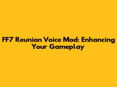FF7 Reunion Voice Mod: Enhancing Your Gameplay