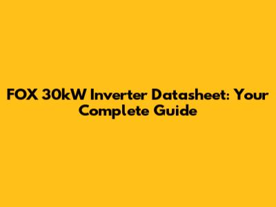 FOX 30kW Inverter Datasheet: Your Complete Guide