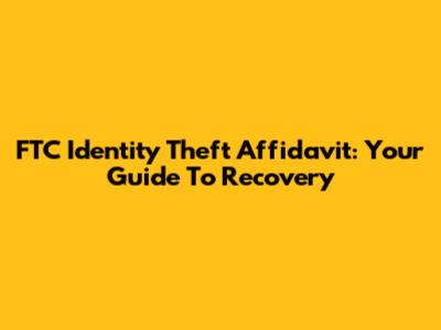 FTC Identity Theft Affidavit: Your Guide To Recovery