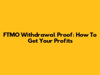 FTMO Withdrawal Proof: How To Get Your Profits