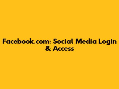 Facebook.com: Social Media Login & Access