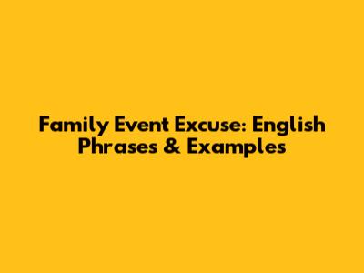 Family Event Excuse: English Phrases & Examples