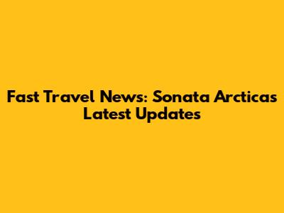 Fast Travel News: Sonata Arctica's Latest Updates
