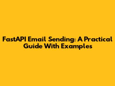 FastAPI Email Sending: A Practical Guide With Examples