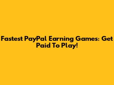 Fastest PayPal Earning Games: Get Paid To Play!