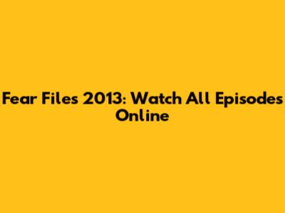 Fear Files 2013: Watch All Episodes Online