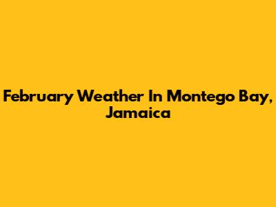 February Weather In Montego Bay, Jamaica