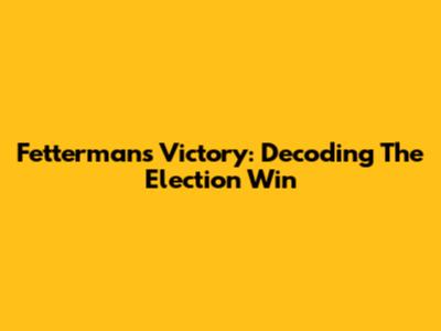 Fetterman's Victory: Decoding The Election Win