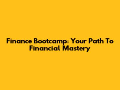 Finance Bootcamp: Your Path To Financial Mastery