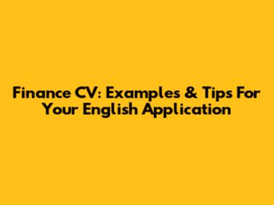 Finance CV: Examples & Tips For Your English Application