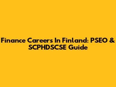 Finance Careers In Finland: PSEO & SCPHDSCSE Guide