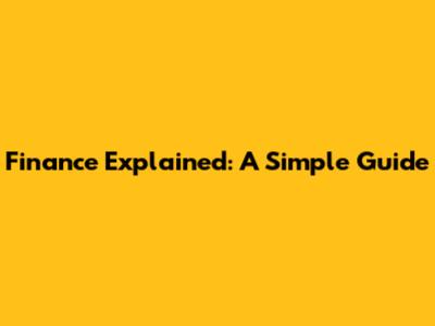 Finance Explained: A Simple Guide