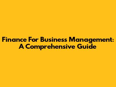 Finance For Business Management: A Comprehensive Guide