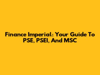 Finance Imperial: Your Guide To PSE, PSEI, And MSC