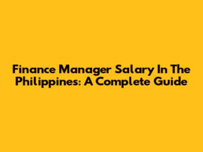 Finance Manager Salary In The Philippines: A Complete Guide