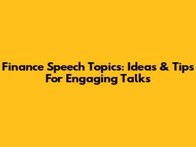 Finance Speech Topics: Ideas & Tips For Engaging Talks