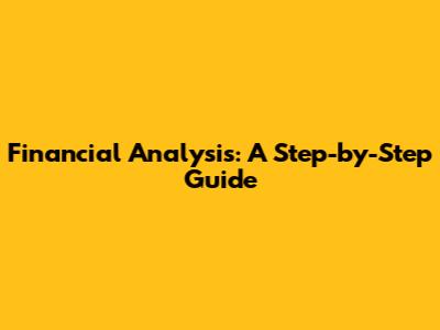 Financial Analysis: A Step-by-Step Guide
