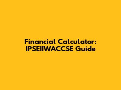 Financial Calculator: IPSEIIWACCSE Guide