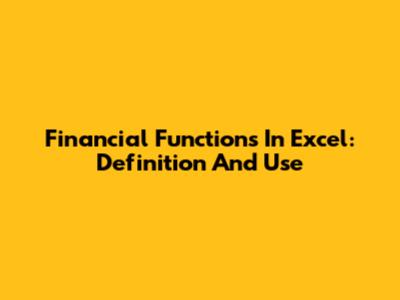 Financial Functions In Excel: Definition And Use